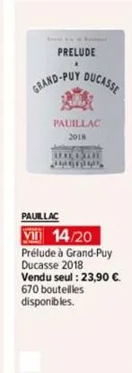 prelude  grand-puy  ducasse  pauillac 2018  junkego weddy alextre ingrume  pauillac  vi 14/20  prélude à grand-puy ducasse 2018 vendu seul : 23,90 €. 670 bouteilles disponibles. 