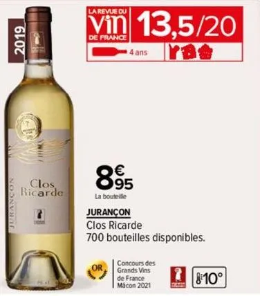 2019  clos  ricarde  la revue du  vin 13,5/20  de france  4 ans  895  la bouteille  jurançon  clos ricarde  700 bouteilles disponibles.  concours des  grands vins  de france  macon 2021 eze 