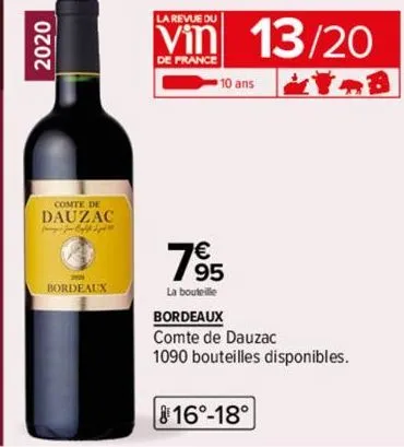 2020  comte de dauzac jag jou byff dy  bordeaux  la revue du  de france  10 ans  795  la bouteille  13/20  bordeaux  comte de dauzac  1090 bouteilles disponibles.  816°-18° 