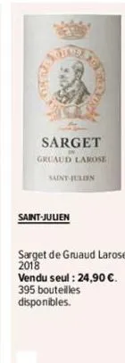 sarget  gruaud larose saint julien  saint-julien  sarget de gruaud larose 2018  vendu seul : 24,90 €. 395 bouteilles disponibles. 