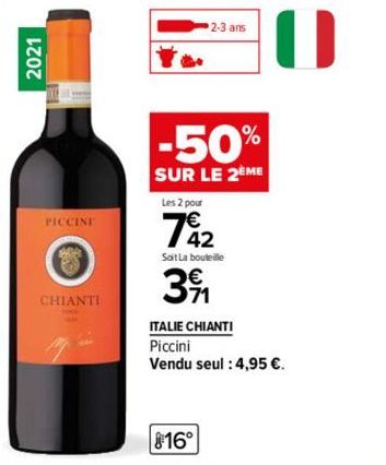 2021  PICCINI  CHIANTI  2-3 ans  -50%  SUR LE 2EME  Les 2 pour  742  Sat La bouteille  3%  ITALIE CHIANTI  Piccini  Vendu seul : 4,95 €.  816° 