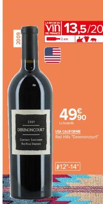 LA REVUE DU  Vin 13,5/20  DE FRANCE  2009  DERENONCOURT  CABERNET SAUVIGNON  RED HILLS VINEYARD  2 ans  49%  La bouteille  USA CALIFORNIE  Red Hills "Derenoncourt"  812°-14° 