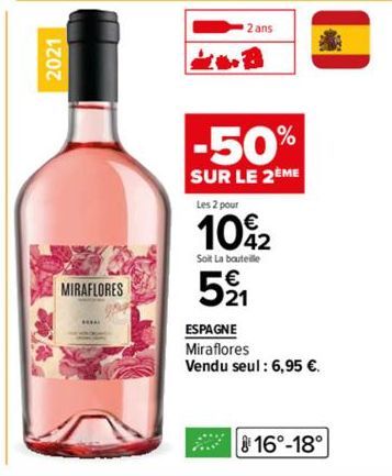 MIRAFLORES  2 ans  -50%  SUR LE 2EME  Les 2 pour  10%2  Soit La bouteille  521  828  ESPAGNE  Miraflores Vendu seul: 6,95 €.  816°-18° 