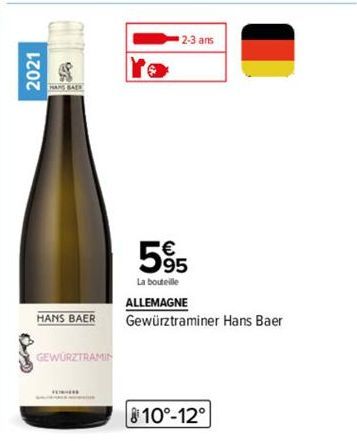 2021  SP  2 HANS BACK  HANS BAER  GEWÜRZTRAMIN  2-3 ans  810°-12°  595  La bouteille ALLEMAGNE Gewürztraminer Hans Baer 