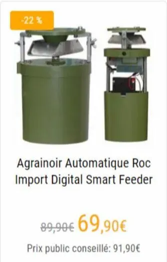 -22%  agrainoir automatique roc import digital smart feeder  89,90€ 69,90€  prix public conseillé: 91,90€ 
