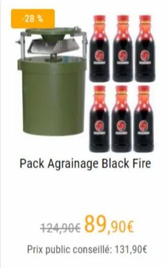 -28%  pack agrainage black fire  124,90€ 89,90€  prix public conseillé: 131,90€ 