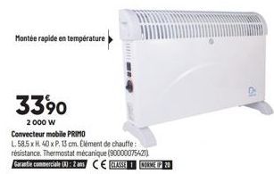 Montée rapide en temperature  3390  2000 W  Convecteur mobile PRIMO  L. 58.5 x H. 40 x P. 13 cm. Elément de chauffe: résistance. Thermostat mécanique (90000075421)  Garantie commerciale (X): 2 ans CE 