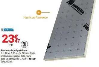 soprema  237  lem  haute performance  panneau de polyuréthane l 1,20 x l 0,60 m. ep. 80 mm. bords emboitables. usages toits, murs, sols. le panneau de 0,72 m²: 16€90 (24820010).  soprema 