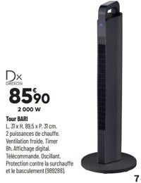 Dx  ORETON  8590  2 000 W  Tour BARI  L31x H. 89.5 x P. 31 cm. 2 puissances de chauffe. Ventilation froide, Timer 8h. Affichage digital. Télécommande. Oscillant. Protection contre la surchauffe et le 