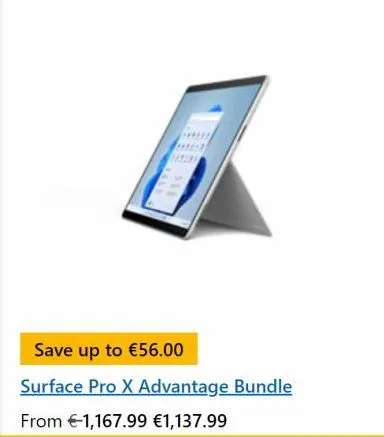 save up to €56.00 surface pro x advantage bundle  from €1,167.99 €1,137.99 