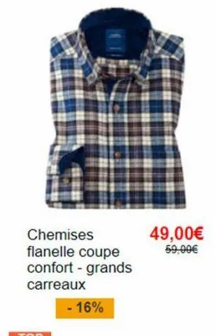 1  chemises flanelle coupe confort - grands  carreaux  - 16%  49,00€ 59,00€ 