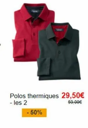polos thermiques 29,50€ - les 2 59,00€  - 50% 