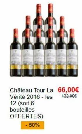 château tour la 66,00€ vérité 2016 - les  432,00€  12 (soit 6 bouteilles offertes) -50%  