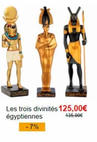 les trois divinités 125,00€ égyptiennes 435,00€  -7% 