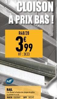 CLOISON A PRIX BAS!  R48/28  399  HT: 3€33  NF  RAIL  1m Permet la fination des plaques de l au plafond et ass 