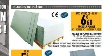 le m² €  ce nf  plaque de plâtre ba13 hydro 250x120 cm. ulisation milieu humides (douches salles de bains, vestiaires toilettes cher particuliers ou grand publicl 640 550 a la plaque 1980 150 ba13 hyd