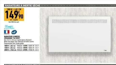 radiateurs à inertie sèche *****  1000 w-l 60,1 cm  14990  ht: 12492  olaple  nf  radiateur à inertie ceramique "olympic  dmh47.7 x 12.5 cm. a inertie (pierre réfractaire  boitier haut digital acier d