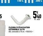 FLEXIBLE D'ÉVACUATION EXTENSIBLE 32/70 832, XÓASIA A 70 CH. 2002 A 