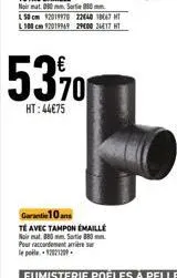 53%  ht:44€75  garantie 10 ans  té avec tampon emaille noir mat 880 mm sortie 880 pour raccordement arrière sur lepole.92021209 