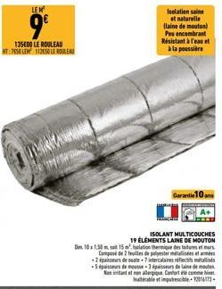 135000 LE ROULEAU HT:750 LEM 11250 LE ROULEAU  LEM  9€  Dim 10x1.50 m set 15  ISOLANT MULTICOUCHES 19 ELEMENTS LAINE DE MOUTON Ielation thermique des tatuer Compose de 2 feuilles de polyester métallis