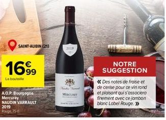 SAINT-AUBIN (21)  1699  La bouteille  A.O.P. Bourgogne Mercurey NAUDIN VARRAULT 2019 Rouge, 75 d  2019  Note Verd MICURET  NOTRE SUGGESTION  << Des notes de fraise et de cerise pour ce vin rond et pla