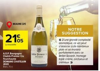 BEAUNE (21)  2105  La bouteille  A.O.P. Bourgogne Chablis Premier Cru  Fourchaume DOMAINE CHATELAIN 2020  Blanc, 75 cl  blis Dremirt --su:ttumt  << D'une grande complexité aromatique, ce vin peut s'as
