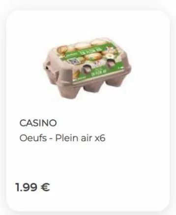 casino  oeufs - plein air x6  1.99 € 