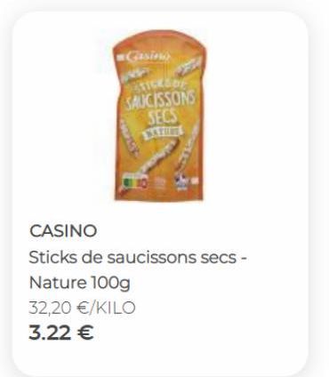 Gasing  STICKS OF SAUCISSONS SECS  CASINO  Sticks de saucissons secs -  Nature 100g  32,20 €/KILO  3.22 € 