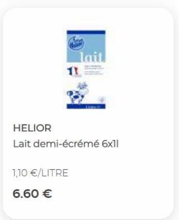 HELIOR  Lait demi-écrémé 6x11  1,10 €/LITRE  6.60 €  lait  