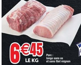 6€45  LE KG  Porc: longe sans os et sans filet mignon 