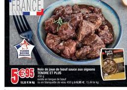 VIANDE SOVIE FRANCHISE  Noix de joue de bœuf sauce aux oignons TENDRE ET PLUS  450€ exte en  onlang de veau 450 g à 6,85 €, 15,44  Fode 
