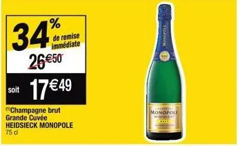 %  34%  26 €50 17 € 49  champagne brut grande cuvée heidsieck monopole  75 dl  soit  de remise immédiate  monopole  monopole 