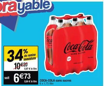 soit  34%  10€20  de remise immédiate  0,97 € le litre  6 €73  0,64 € le litre  oca  COCA-COLA sans sucres 6 x 1,75 litre  Coca-Cola  SAND SUCHER 