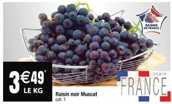 3€49  le kg  raisin noir muscat cat. 1  raisins de france  ongine  france 