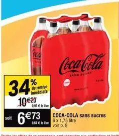 oca  soit  % de remise immédiate  34%  10€20  0,97 € le lie  coca-cola  coca-cola sans sucres 6 x 1,75 litre voir p. 9  