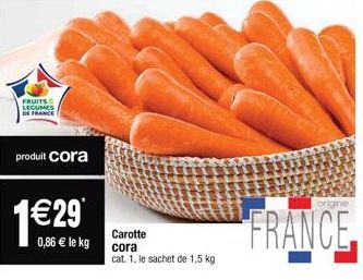 FRUITS LEGUMES DE FRANCE  produit cora  1€ 29  0,86 € le kg 