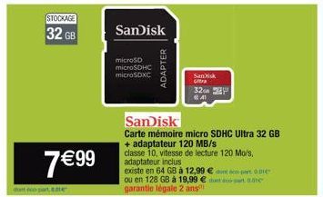 STOCKAGE  32 GB  7 €9⁹9  dont eco part 1  SanDisk  microSD microSOME microSDKE  ADAPTER  Sankisk Ultra  32 325  SanDisk  Carte mémoire micro SDHC Ultra 32 GB  + adaptateur 120 MB/s  classe 10, vitesse