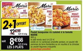 Nand  Marie  RIZ CANTON  2+10 OFFERT  12€99  4,81 € le kg  soit 8€66  LES 3 PLATS  900 g  le plat vendu seul à 4,33 €  existe en niz cantonais omelette jambon, en poulet rôti 3,21 € le kg pommes de te
