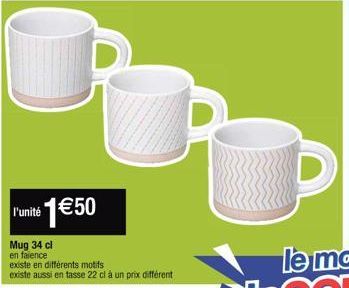 l'unité  *1€50  Mug 34 cl en faience existe en différents motifs existe aussi en tasse 22 cl à un prix différent 
