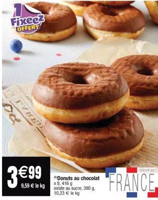 Fixee? OFFERT  IVBED  €99  9,59 € le kg  "Donuts au chocolat x 8,416 g existe au sucre, 390 g.  10,23 € le kg  FRANCE 