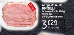 Antipasto misto DONZELLI la barquette de 120 g existe en différentes variétés  3 €29  27,42 € le kg 