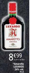 LUXARDO  AMARETTO AMANDA  €99 12.84 €le Tre  *Amaretto  LUXARDO  24% vol.  70 cl 
