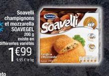 Soavelli  champignons et mozzarella SOAVEGEL  200 g existe en différentes variétés  1€99  9.95 Cle kg  Soavelli 