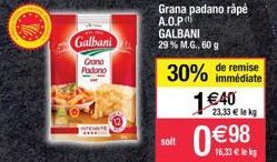 Galbani  Grand  Podono  soit  GALBANI  29 % M.G., 60 g  Grana padano râpé A.O.P  de remise  30% immédiate  1€ 40  23,33 € le kg  16,33 € le kg 