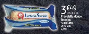 TOPOLINO  Latteria Soresina  €49  12,93 € lekg Provoletta douce  Topolino SORESINA 29% M.G.  270 g 
