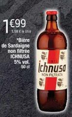 1€99  3.98 € le life  *Bière  de Sardaigne  non filtrée ICHNUSA 5% vol. 50 cl  Fis  Ichnusa  NON FILTRATA  TH 