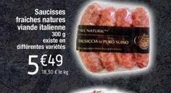Saucisses fraiches natures viande italienne  300 g existe en différentes variétés  5€4.9  1  NATURAL  NO SUINO 