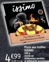 P  PIZZA ARTISANALE AUX TRUFFES  4 €99  Pizza aux truffes ISSIMO 340 g existe en  différentes variétés  14,68 Cle kg et différents grammages  O 