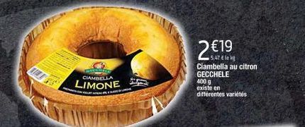 CIAMBELLA  埃  2 €19  5,47 Elekg Ciambella au citron  GECCHELE  400 g  existe en  différentes variétés 