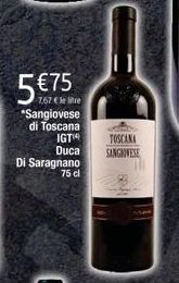 5€75  7,67 € lere  *Sangiovese  di Toscana  IGT¹  Duca  Di Saragnano  75 cl  TOSCANA  SANGIOVESE  BRA 